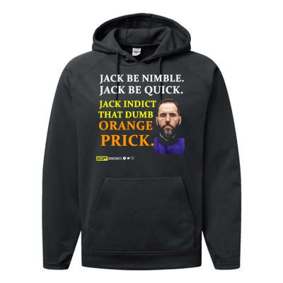 Jack Smith Jack Be Nimble Jack Be Quick Jack Indict That Dumb Orange Prick Performance Fleece Hoodie