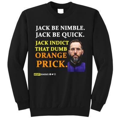 Jack Smith Jack Be Nimble Jack Be Quick Jack Indict That Dumb Orange Prick Sweatshirt