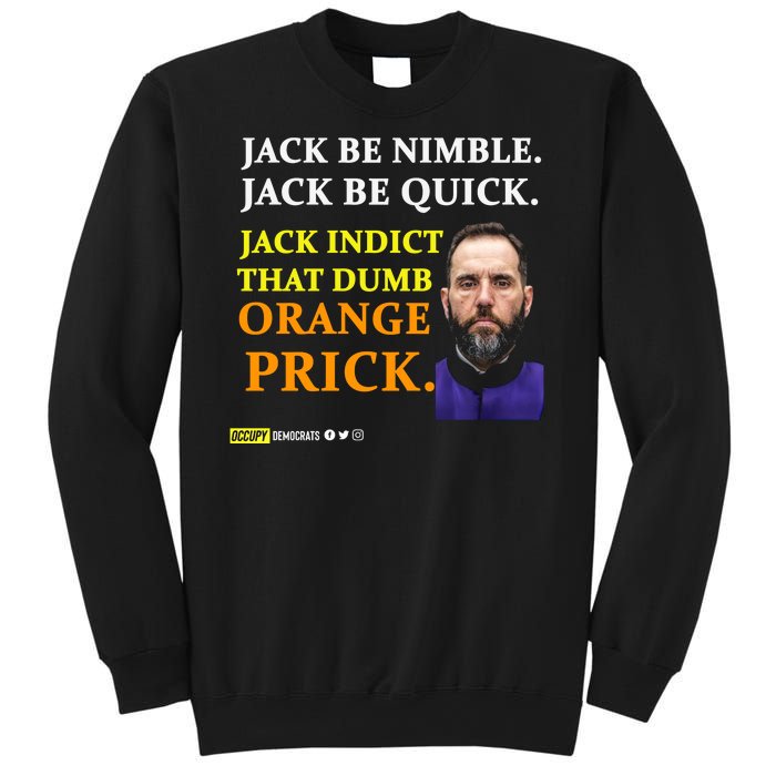 Jack Smith Jack Be Nimble Jack Be Quick Jack Indict That Dumb Orange Prick Sweatshirt