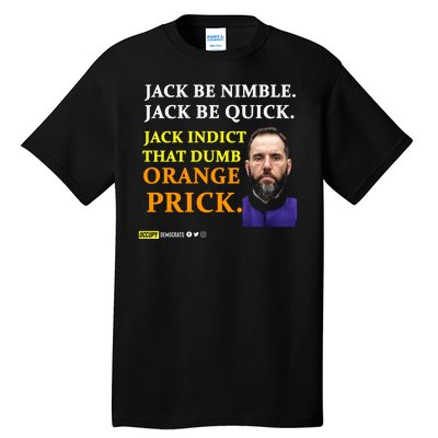 Jack Smith Jack Be Nimble Jack Be Quick Jack Indict That Dumb Orange Prick Tall T-Shirt