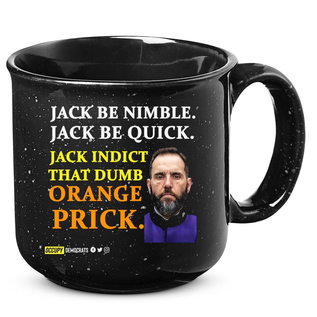 Jack Smith Jack Be Nimble Jack Be Quick Jack Indict That Dumb Orange Prick 15oz Campfire Ceramic Mug