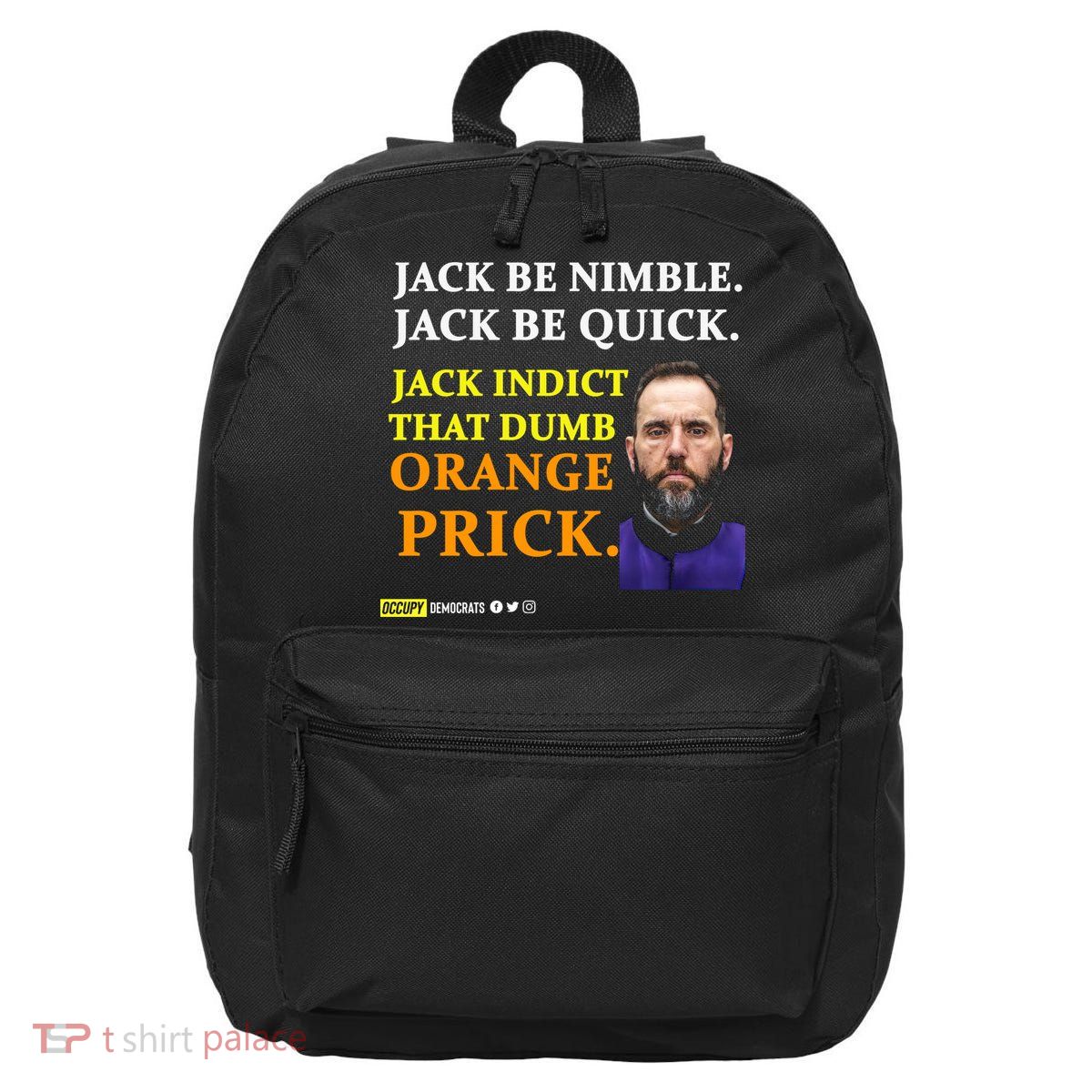 Jack Smith Jack Be Nimble Jack Be Quick Jack Indict That Dumb Orange Prick 16 in Basic Backpack
