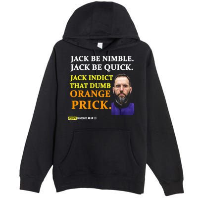 Jack Smith Jack Be Nimble Jack Be Quick Jack Indict That Dumb Orange Prick Premium Pullover Hoodie