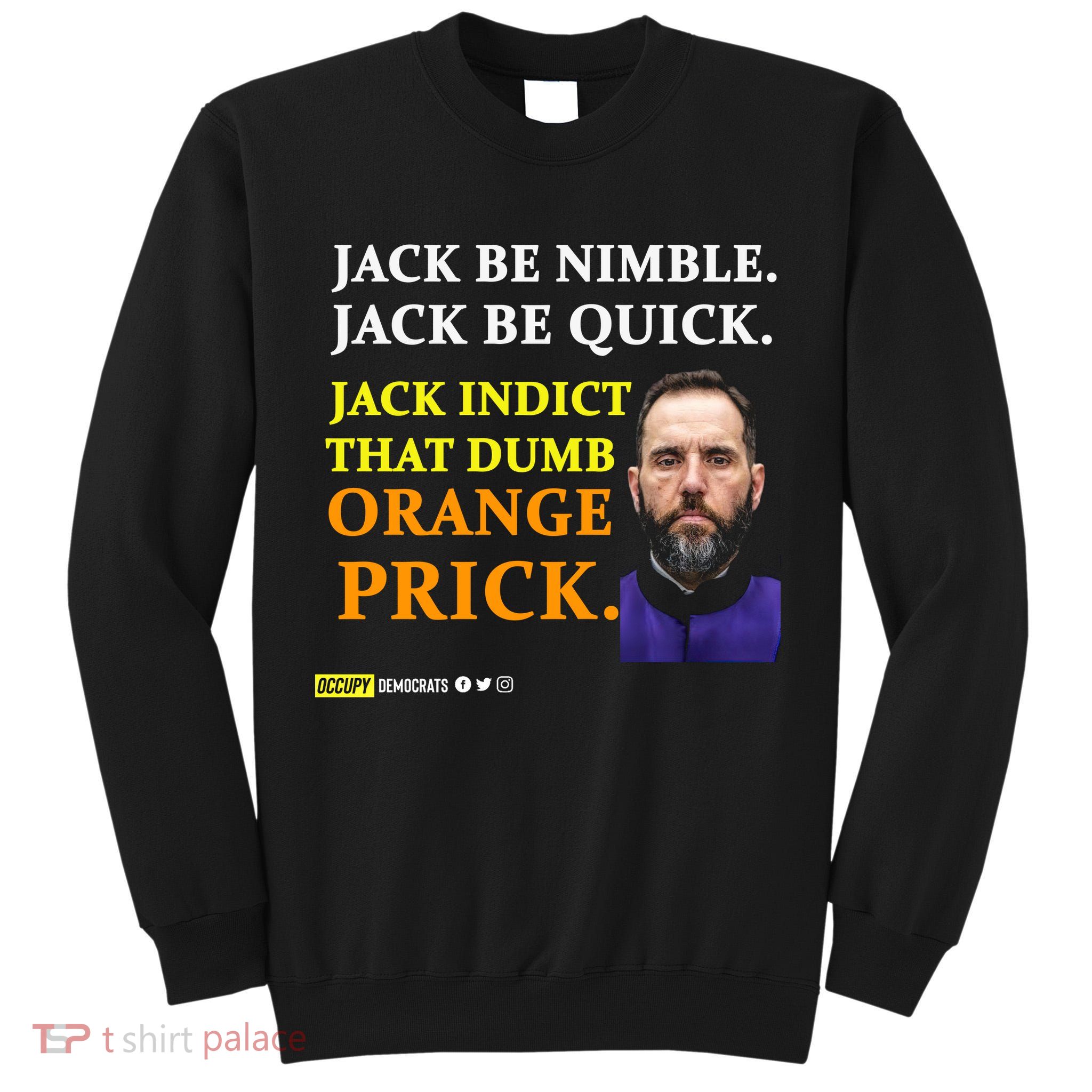 Jack Smith Jack Be Nimble Jack Be Quick Jack Indict That Dumb Orange Prick Tall Sweatshirt