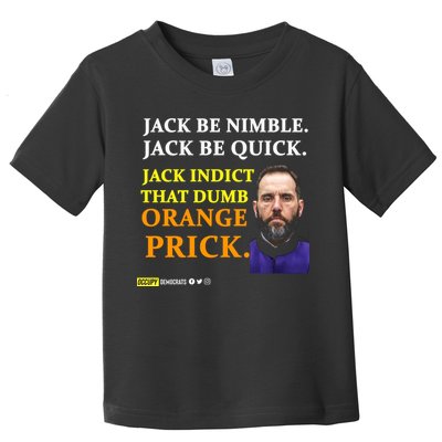 Jack Smith Jack Be Nimble Jack Be Quick Jack Indict That Dumb Orange Prick Toddler T-Shirt