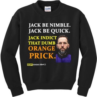 Jack Smith Jack Be Nimble Jack Be Quick Jack Indict That Dumb Orange Prick Kids Sweatshirt