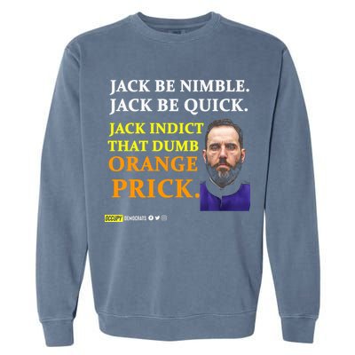 Jack Smith Jack Be Nimble Jack Be Quick Jack Indict That Dumb Orange Prick Garment-Dyed Sweatshirt