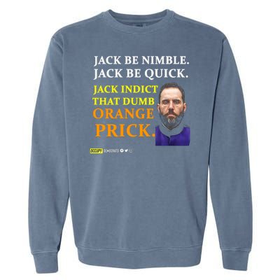 Jack Smith Jack Be Nimble Jack Be Quick Jack Indict That Dumb Orange Prick Garment-Dyed Sweatshirt