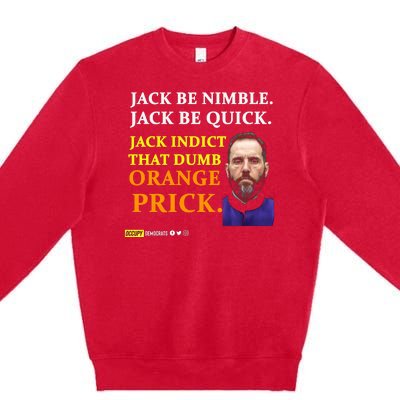 Jack Smith Jack Be Nimble Jack Be Quick Jack Indict That Dumb Orange Prick Premium Crewneck Sweatshirt