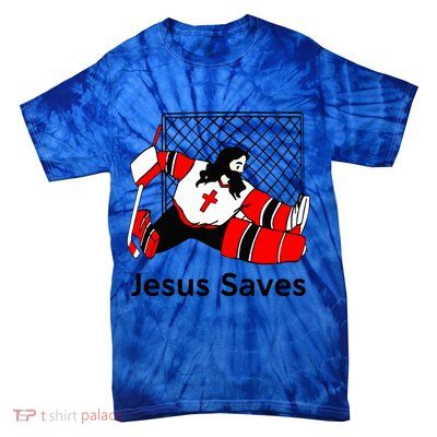 Jesus Saves Jesus Saved Hockey Funny Gift Tie-Dye T-Shirt