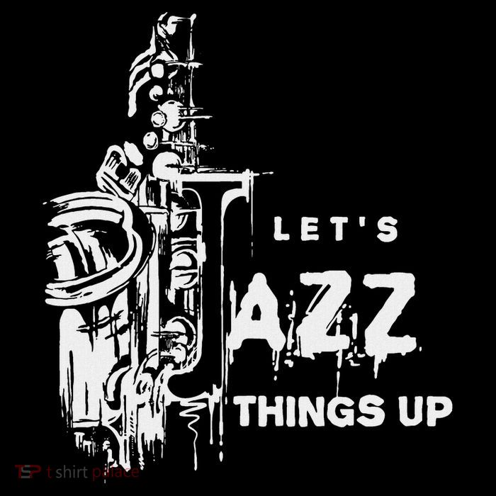 Jazz Saxophone LetS Jazz Thing Up T-Shirt