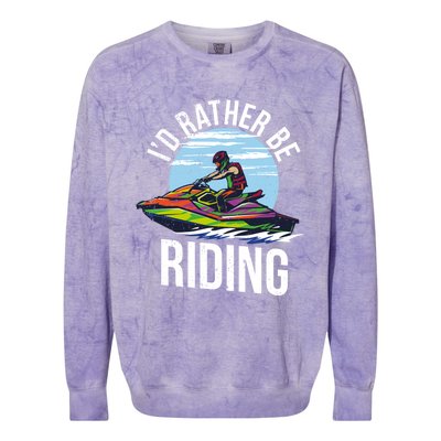 Jet Skiing Lover I Id Rather Be Jet Skiing Funny Gift Colorblast Crewneck Sweatshirt