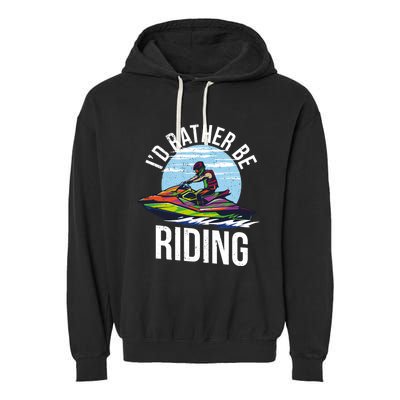 Jet Skiing Lover I Id Rather Be Jet Skiing Funny Gift Garment-Dyed Fleece Hoodie