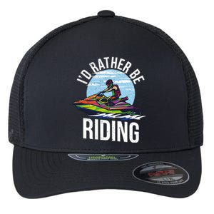 Jet Skiing Lover I Id Rather Be Jet Skiing Funny Gift Flexfit Unipanel Trucker Cap