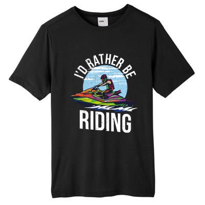 Jet Skiing Lover I Id Rather Be Jet Skiing Funny Gift Tall Fusion ChromaSoft Performance T-Shirt