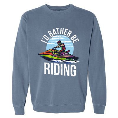 Jet Skiing Lover I Id Rather Be Jet Skiing Funny Gift Garment-Dyed Sweatshirt