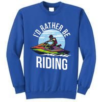 Jet Skiing Lover I Id Rather Be Jet Skiing Funny Gift Sweatshirt