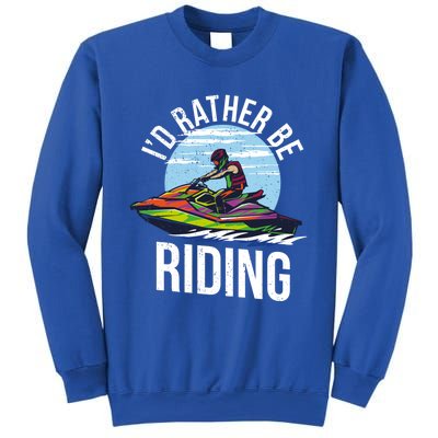 Jet Skiing Lover I Id Rather Be Jet Skiing Funny Gift Sweatshirt