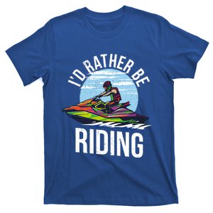 Jet Skiing Lover I Id Rather Be Jet Skiing Funny Gift T-Shirt