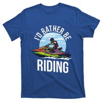 Jet Skiing Lover I Id Rather Be Jet Skiing Funny Gift T-Shirt