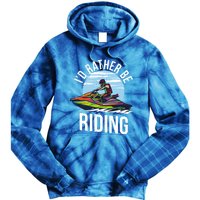 Jet Skiing Lover I Id Rather Be Jet Skiing Funny Gift Tie Dye Hoodie