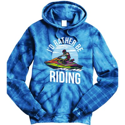 Jet Skiing Lover I Id Rather Be Jet Skiing Funny Gift Tie Dye Hoodie