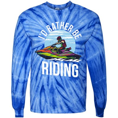 Jet Skiing Lover I Id Rather Be Jet Skiing Funny Gift Tie-Dye Long Sleeve Shirt