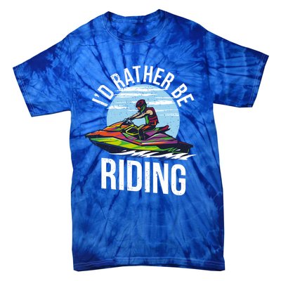 Jet Skiing Lover I Id Rather Be Jet Skiing Funny Gift Tie-Dye T-Shirt