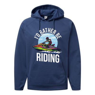 Jet Skiing Lover I Id Rather Be Jet Skiing Funny Gift Performance Fleece Hoodie