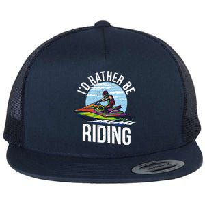 Jet Skiing Lover I Id Rather Be Jet Skiing Funny Gift Flat Bill Trucker Hat