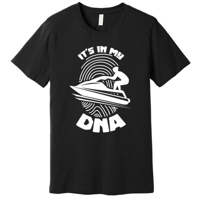 Jet Ski Lover Its In My DNA Jet Ski Lover Gift For Skier Premium T-Shirt