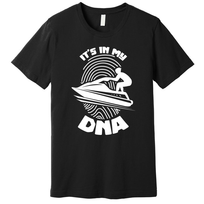 Jet Ski Lover Its In My DNA Jet Ski Lover Gift For Skier Premium T-Shirt