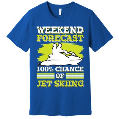 Jet Skier Lover Weekend Forcast 100% Chance Of Jet Skiing Funny Gift Premium T-Shirt