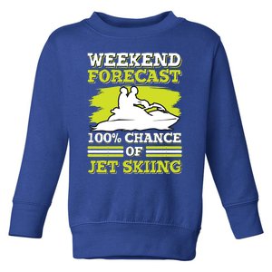 Jet Skier Lover Weekend Forcast 100% Chance Of Jet Skiing Funny Gift Toddler Sweatshirt