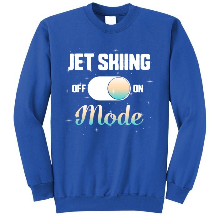 Jet Skiing Lover Jet Ski Mode On Athletic Beach Summer Sport Gift Tall Sweatshirt