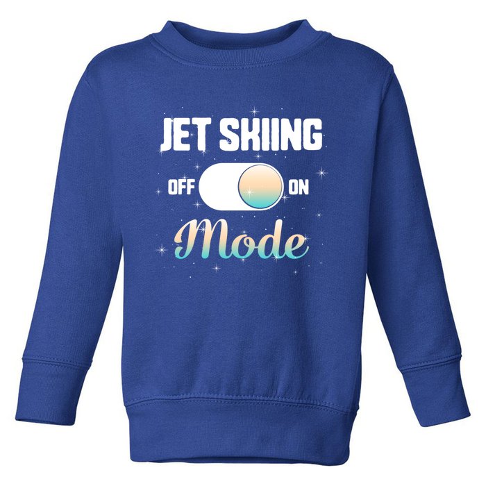 Jet Skiing Lover Jet Ski Mode On Athletic Beach Summer Sport Gift Toddler Sweatshirt