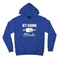 Jet Skiing Lover Jet Ski Mode On Athletic Beach Summer Sport Gift Tall Hoodie