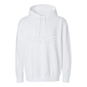 Jesus Saved Me Garment-Dyed Fleece Hoodie