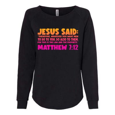 Jesus Said Matthew 7:12 Bible Verse Womens California Wash Sweatshirt