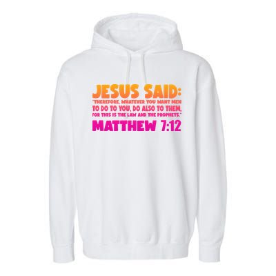 Jesus Said Matthew 7:12 Bible Verse Garment-Dyed Fleece Hoodie