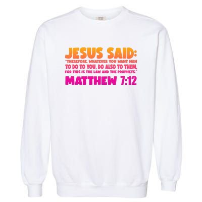 Jesus Said Matthew 7:12 Bible Verse Garment-Dyed Sweatshirt