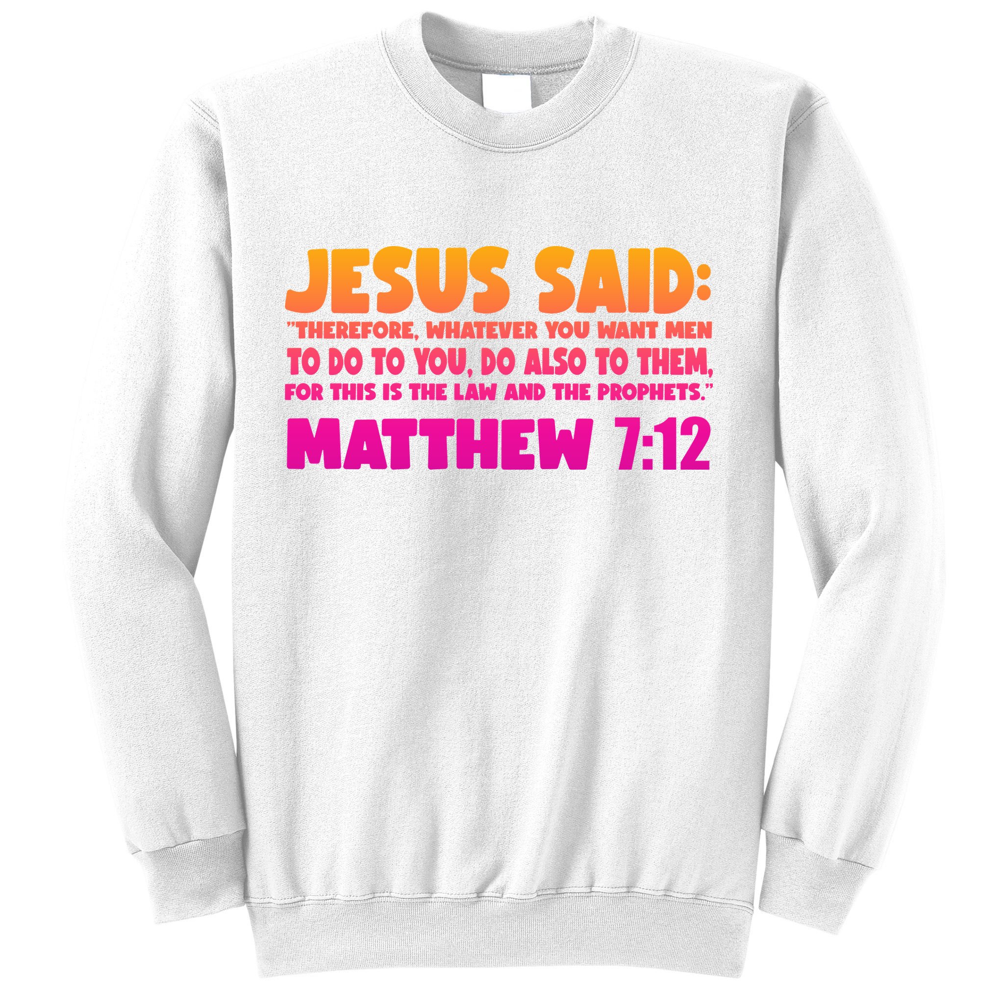Jesus Said Matthew 7:12 Bible Verse Sweatshirt