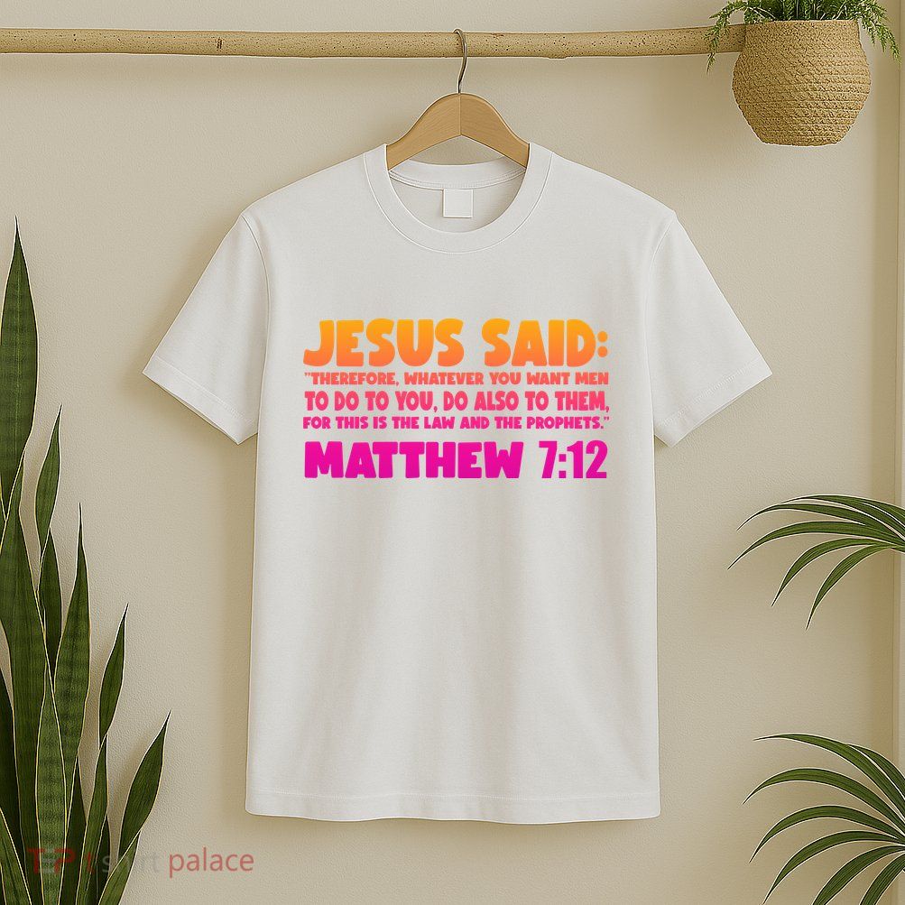 Jesus Said Matthew 7:12 Bible Verse T-Shirt