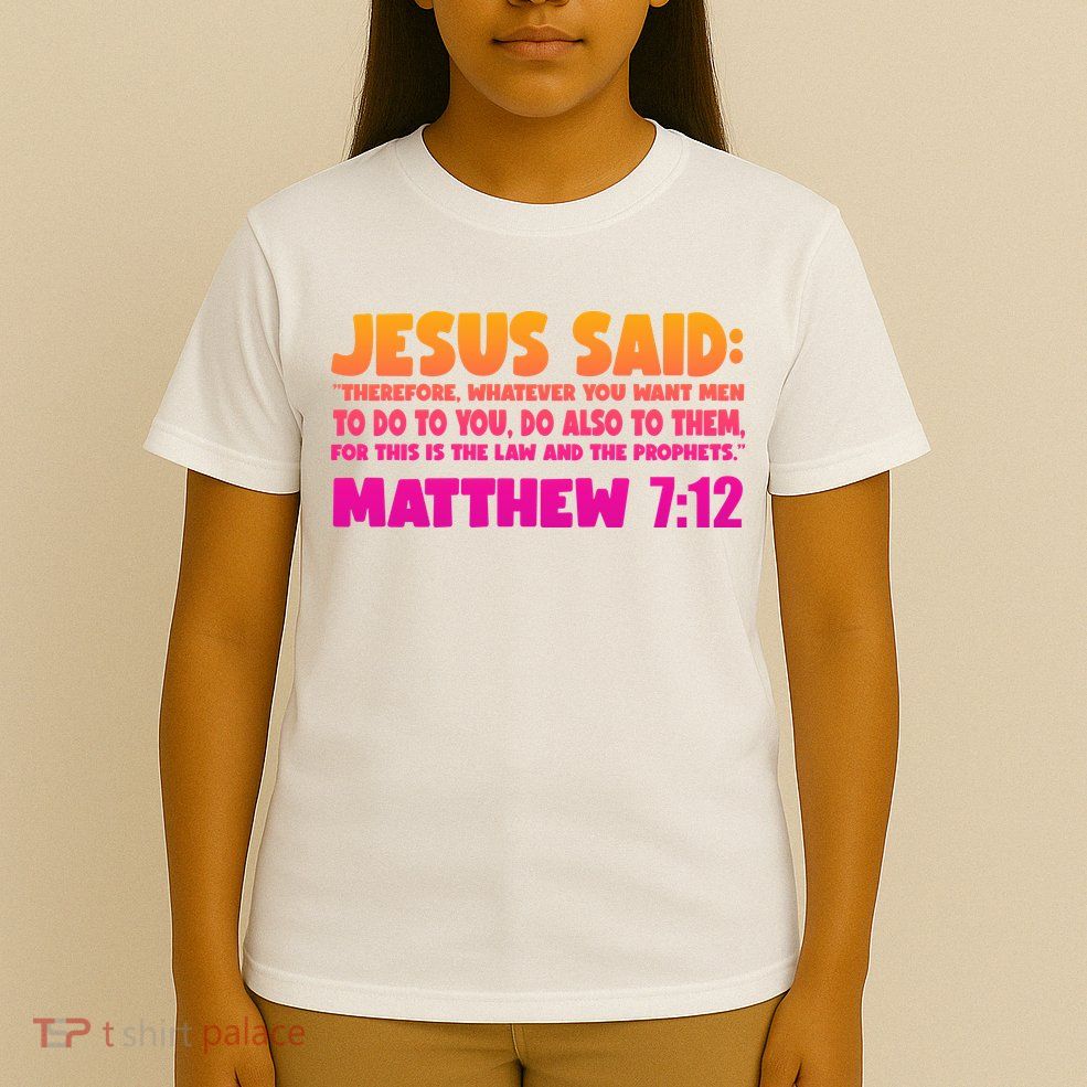 Jesus Said Matthew 7:12 Bible Verse T-Shirt