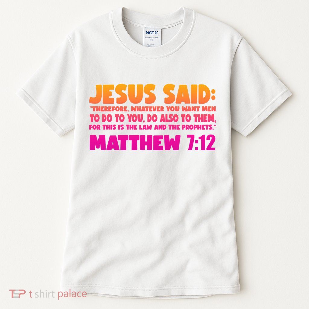 Jesus Said Matthew 7:12 Bible Verse Tall T-Shirt