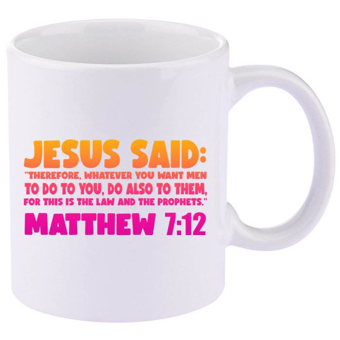 Jesus Said Matthew 7:12 Bible Verse 11oz C Handle Ceramic Mug