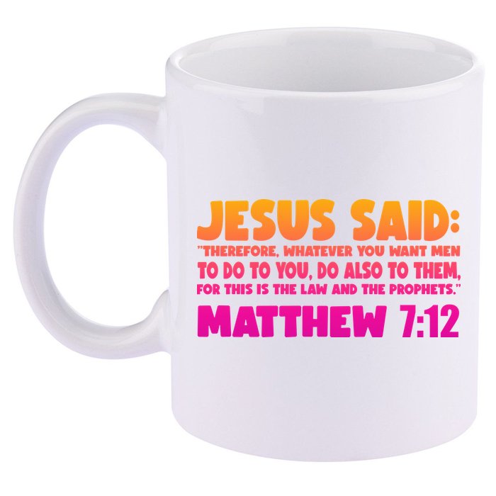 Jesus Said Matthew 7:12 Bible Verse 11oz C Handle Ceramic Mug