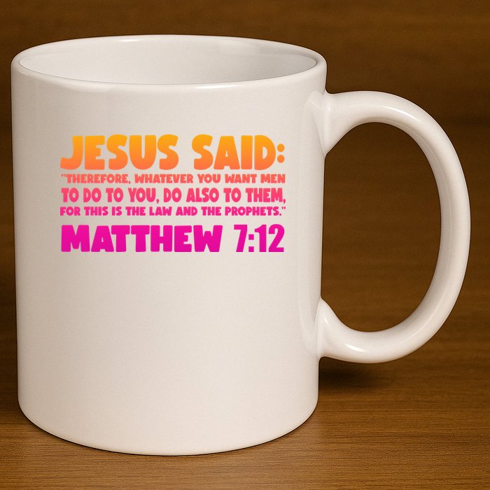 Jesus Said Matthew 7:12 Bible Verse 11oz C Handle Ceramic Mug