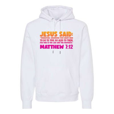 Jesus Said Matthew 7:12 Bible Verse Premium Hoodie