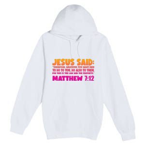 Jesus Said Matthew 7:12 Bible Verse Premium Pullover Hoodie